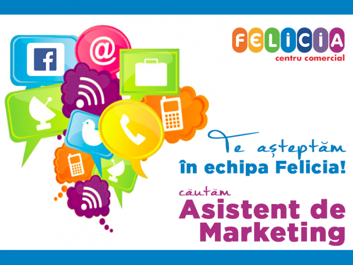 Centrul Comercial Felicia caută Asistent de Marketing