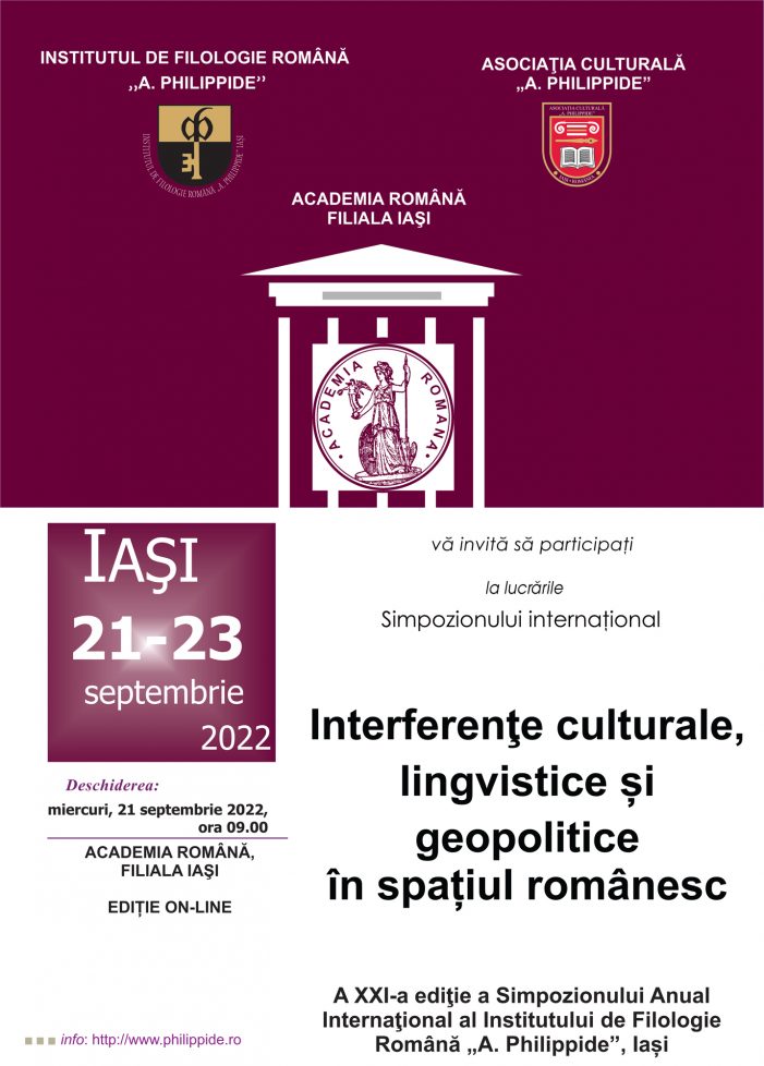 Institutul de Filologie Română „A. Philippide” – Filiala din Iaşi a Academiei Române organizează a XXI-a ediție a Simpozionului internațional „Interferenţe culturale, lingvistice și geopolitice în spațiul românesc”